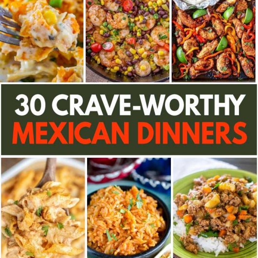 30 Crave-Worthy Mexican Dinners