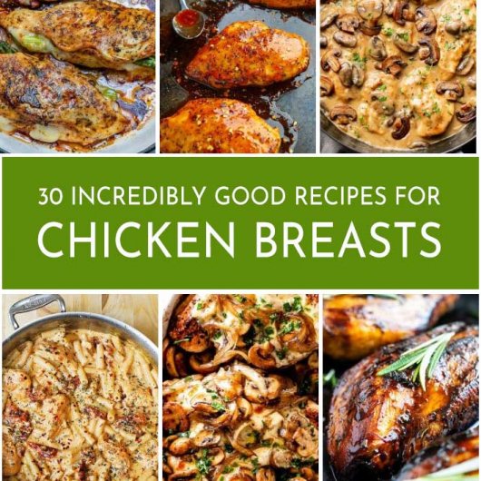 30 Incredibly Good Recipes For Chicken Breasts