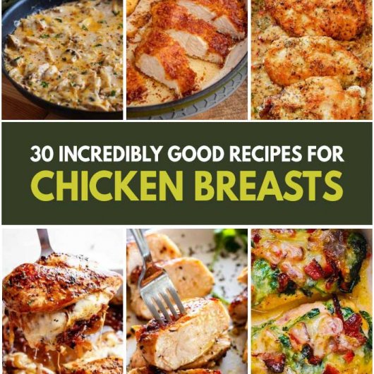 30 Incredibly Good Recipes For Chicken Breasts
