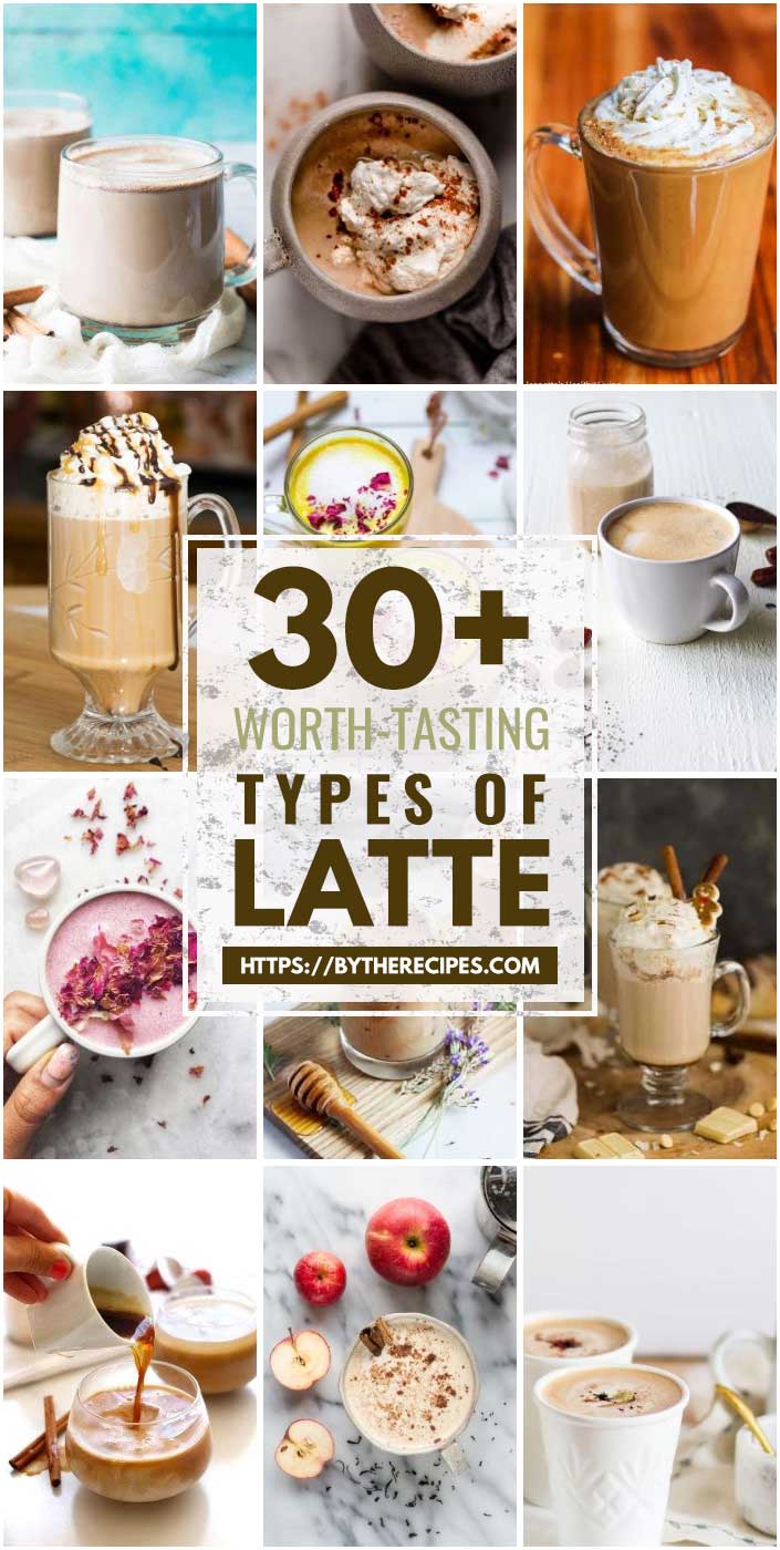 30 “Worth-Tasting” Types of Latte